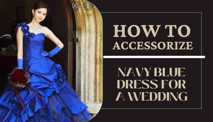 How to Accessorize a Navy Blue Dress For a Wedding